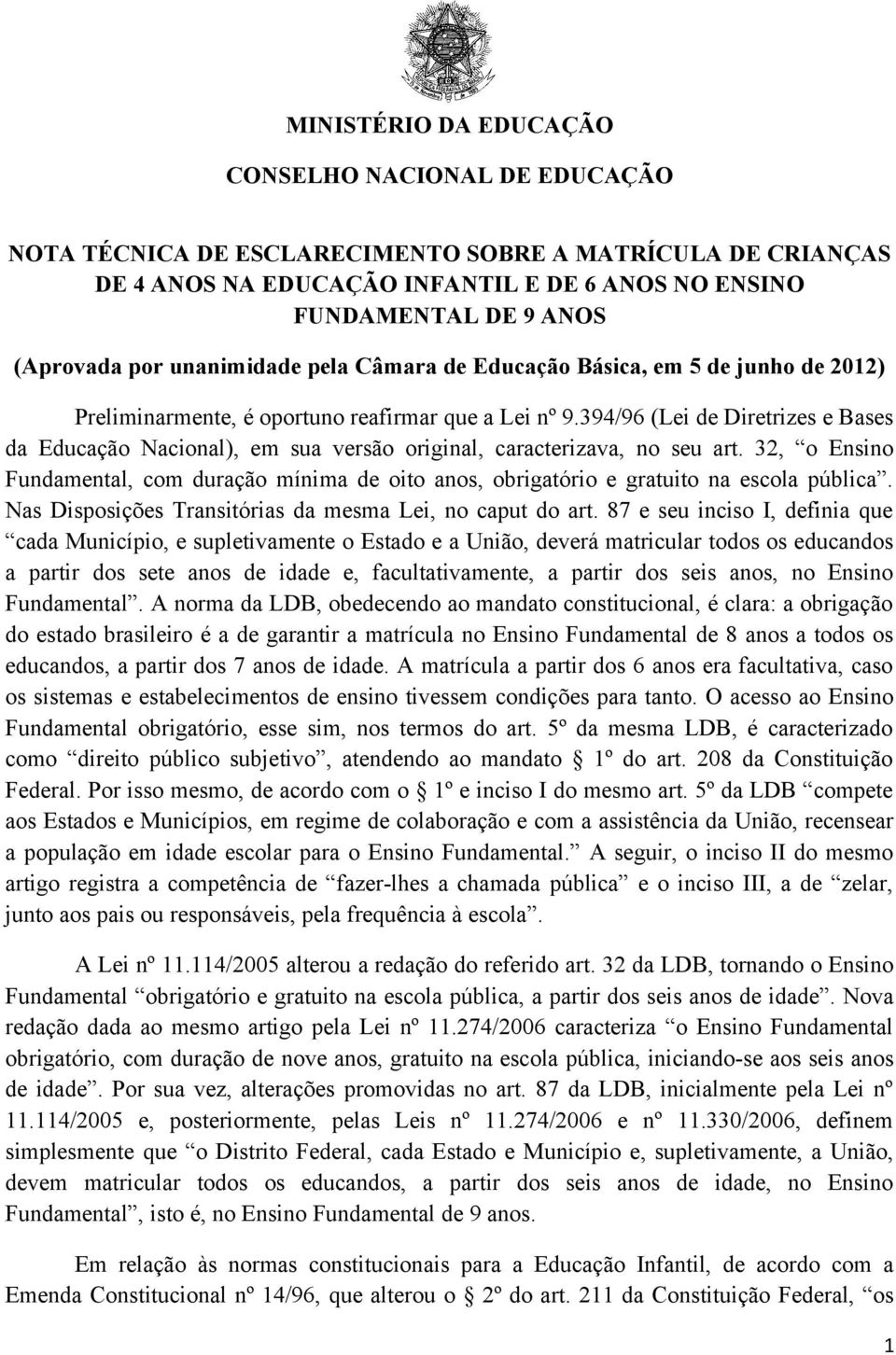 394/96 (Lei de Diretrizes e Bases da Educação Nacional), em sua versão original, caracterizava, no seu art.