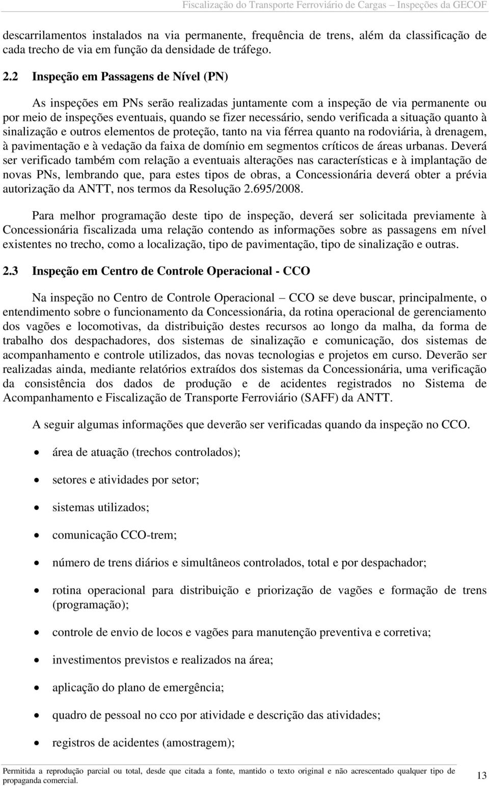 a situação quanto à sinalização e outros elementos de proteção, tanto na via férrea quanto na rodoviária, à drenagem, à pavimentação e à vedação da faixa de domínio em segmentos críticos de áreas