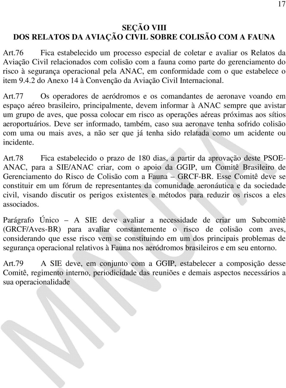 em conformidade com o que estabelece o item 9.4.2 do Anexo 14 à Convenção da Aviação Civil Internacional. Art.