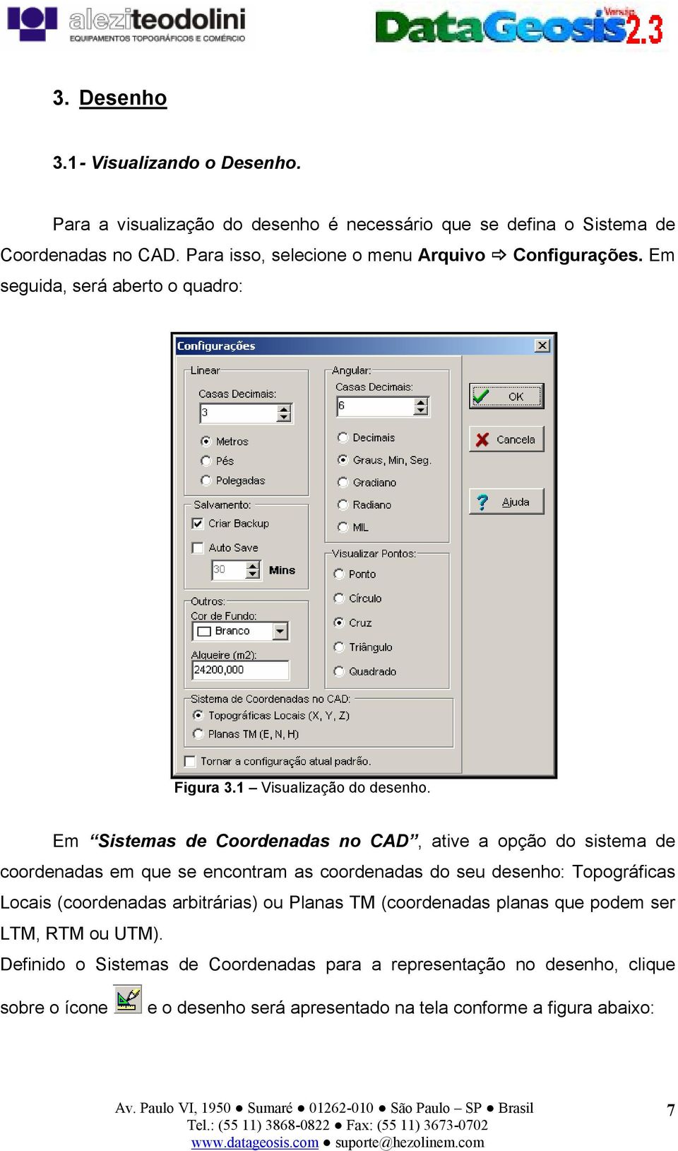 Em Sistemas de Coordenadas no CAD, ative a opção do sistema de coordenadas em que se encontram as coordenadas do seu desenho: Topográficas Locais (coordenadas