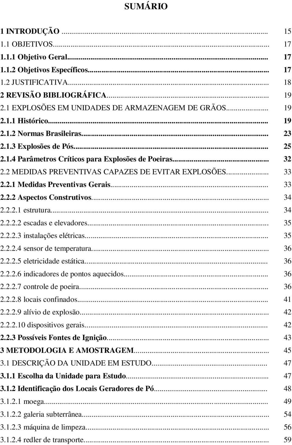 2 MEDIDAS PREVENTIVAS CAPAZES DE EVITAR EXPLOSÕES... 33 2.2.1 Medidas Preventivas Gerais... 33 2.2.2 Aspectos Construtivos... 34 2.2.2.1 estrutura... 34 2.2.2.2 escadas e elevadores... 35 2.2.2.3 instalações elétricas.