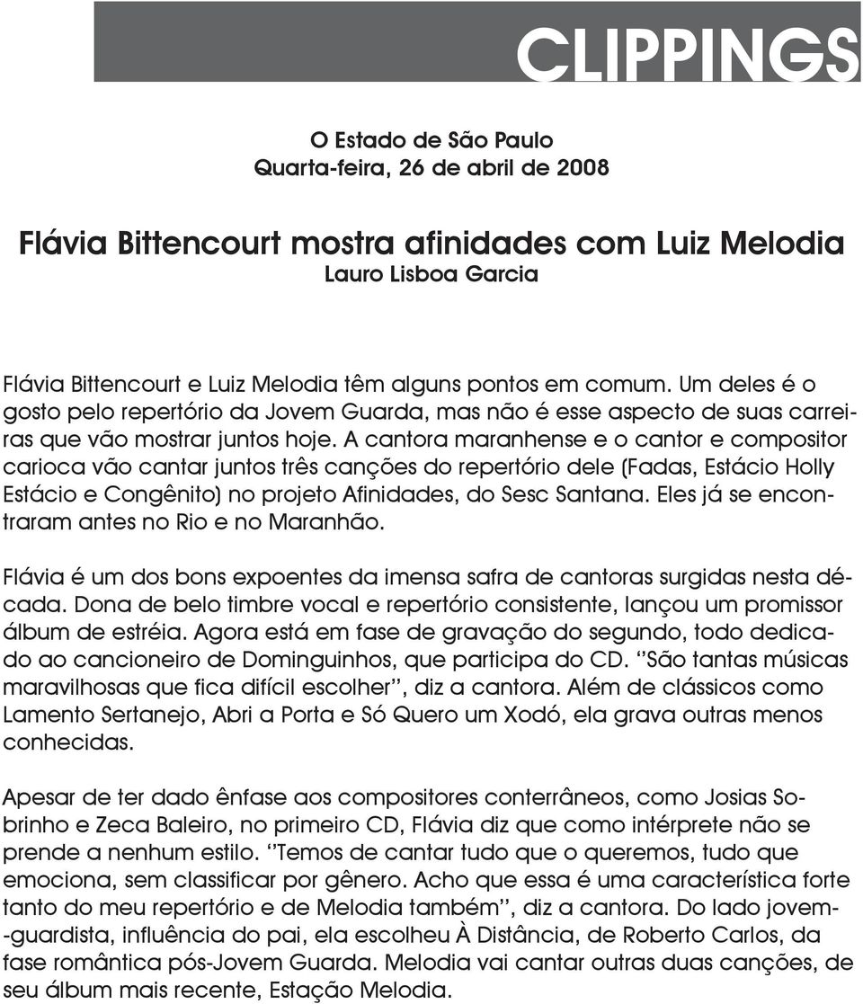 A cantora maranhense e o cantor e compositor carioca vão cantar juntos três canções do repertório dele (Fadas, Estácio Holly Estácio e Congênito) no projeto Afinidades, do Sesc Santana.