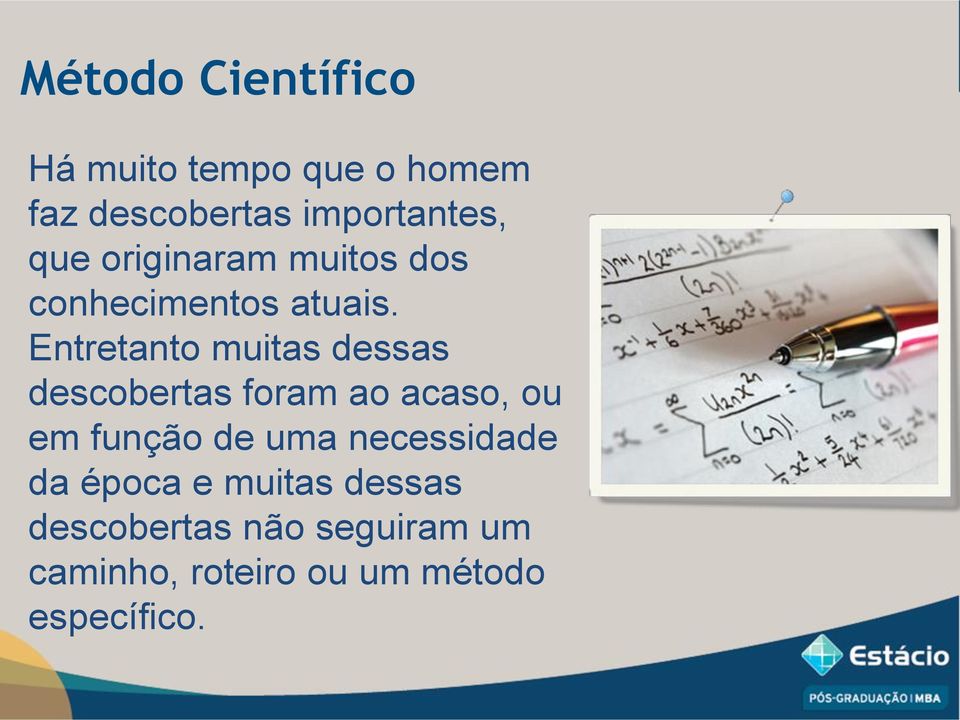 Entretanto muitas dessas descobertas foram ao acaso, ou em função de uma