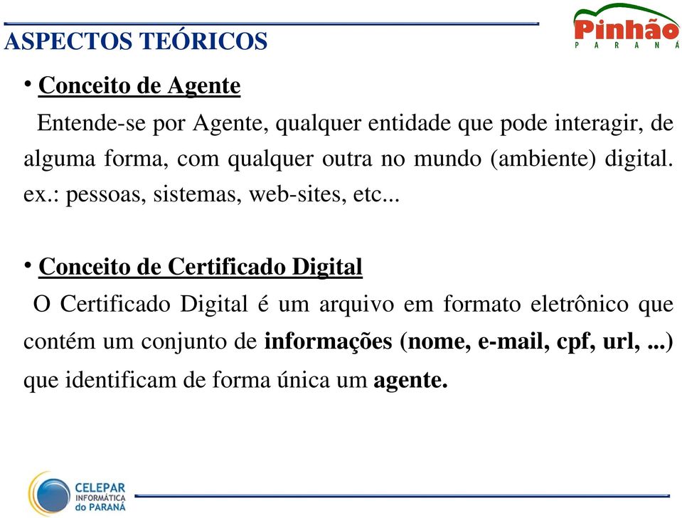.. Conceito de Certificado Digital O Certificado Digital é um arquivo em formato eletrônico que