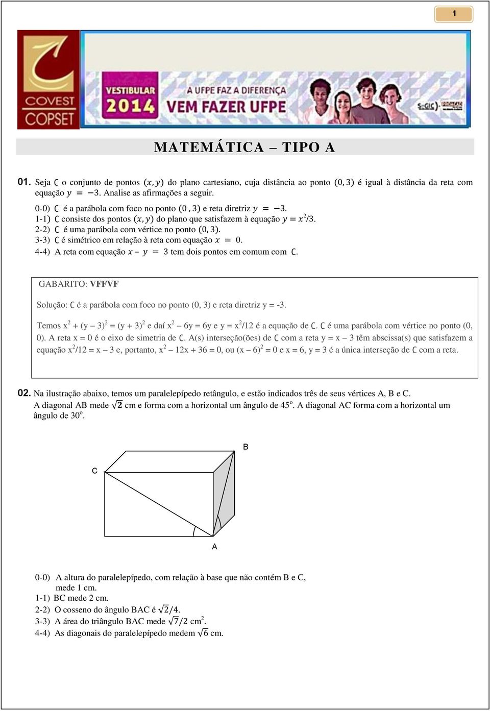 2-2) é uma parábola com vértice no ponto 3-3) é simétrico em relação à reta com equação. 4-4) A reta com equação tem dois pontos em comum com.