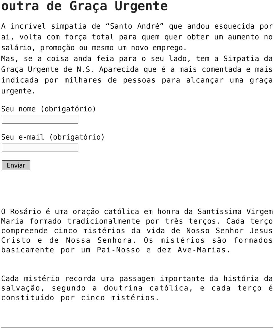 O Rosário é uma oração católica em honra da Santíssima Virgem Maria formado tradicionalmente por três terços.