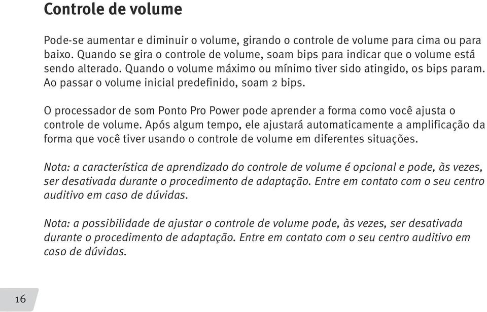 Ao passar o volume inicial predefinido, soam 2 bips. O processador de som Ponto Pro Power pode aprender a forma como você ajusta o controle de volume.