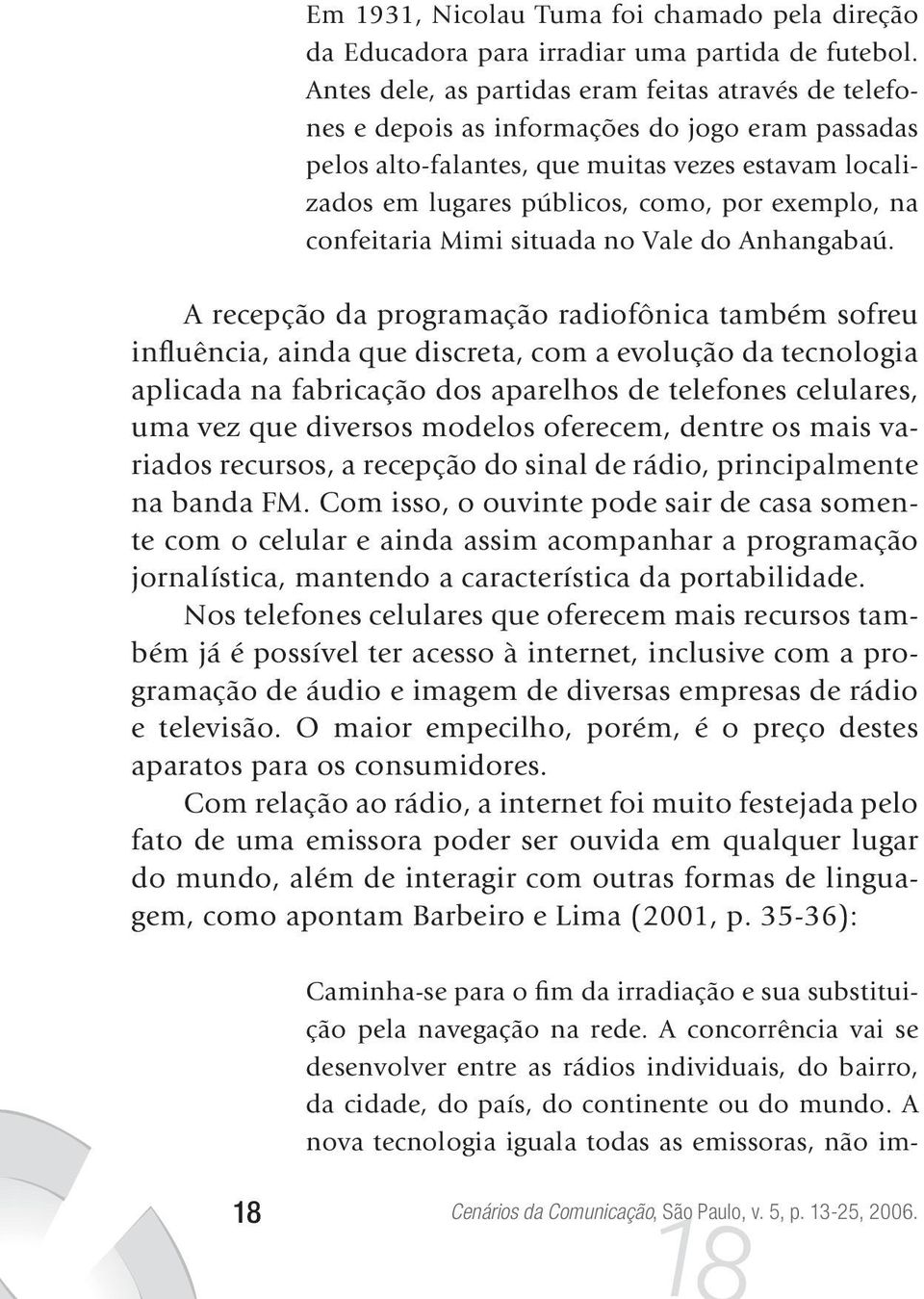 exemplo, na confeitaria Mimi situada no Vale do Anhangabaú.