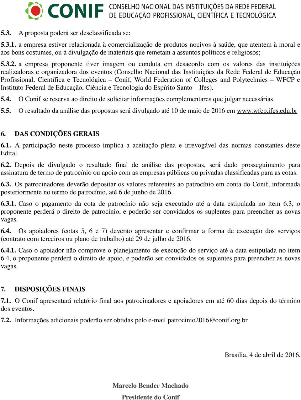 a empresa proponente tiver imagem ou conduta em desacordo com os valores das instituições realizadoras e organizadora dos eventos (Conselho Nacional das Instituições da Rede Federal de Educação