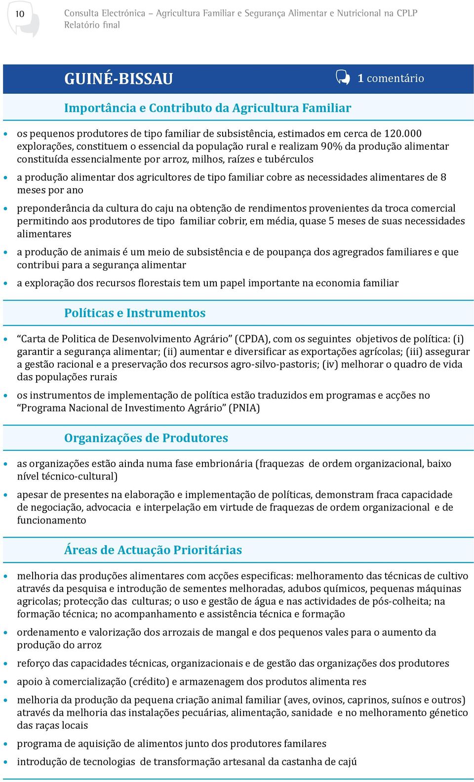 de tipo familiar cobre as necessidades alimentares de 8 meses por ano preponderância da cultura do caju na obtenção de rendimentos provenientes da troca comercial permitindo aos produtores de tipo