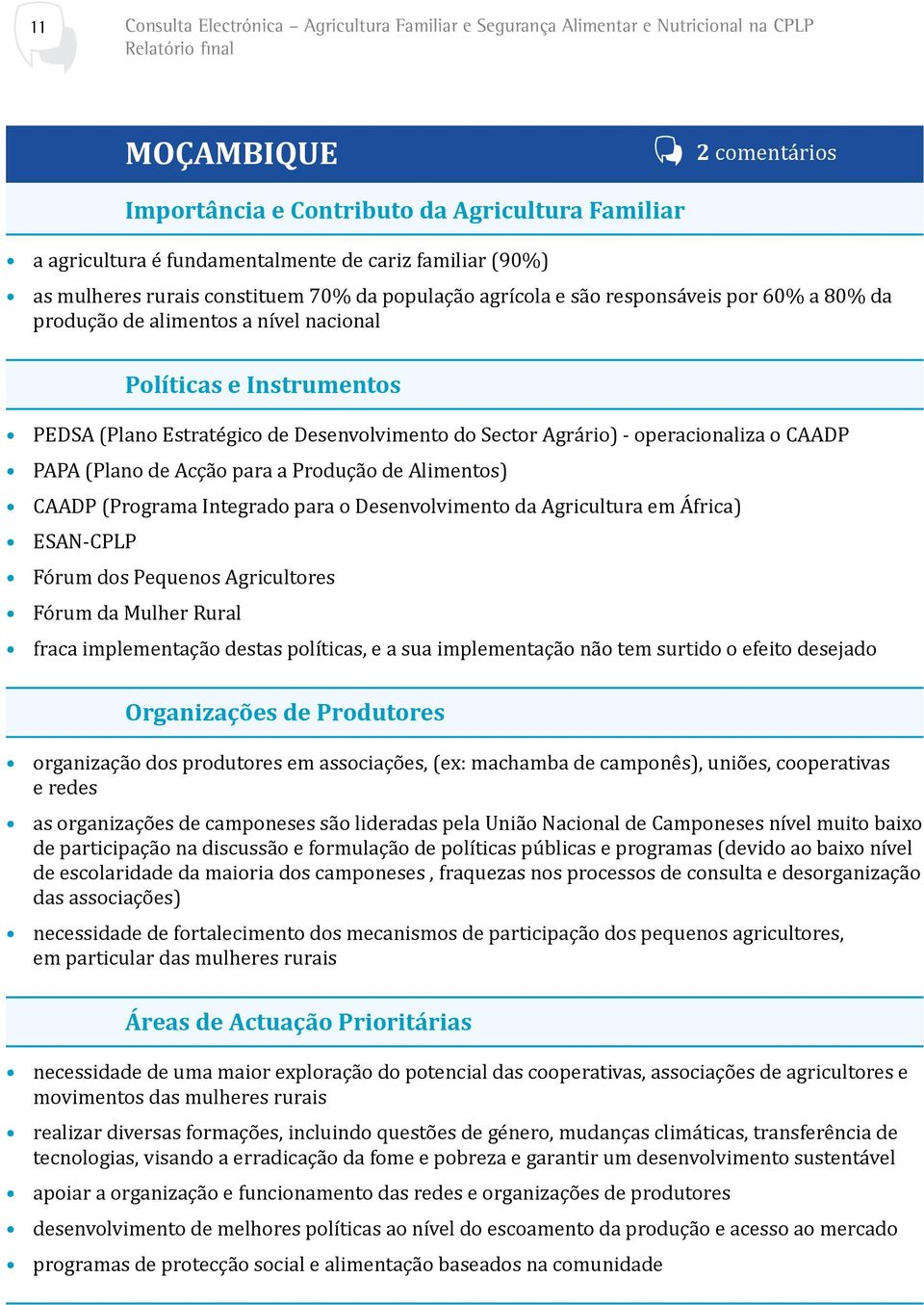 Acção para a Produção de Alimentos) CAADP (Programa Integrado para o Desenvolvimento da Agricultura em África) ESAN-CPLP Fórum dos Pequenos Agricultores Fórum da Mulher Rural fraca implementação