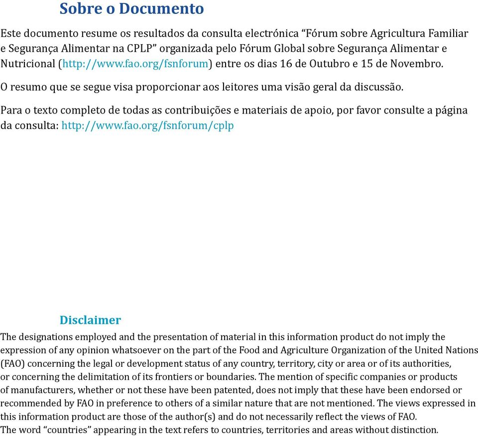 Para o texto completo de todas as contribuições e materiais de apoio, por favor consulte a página da consulta: http://www.fao.