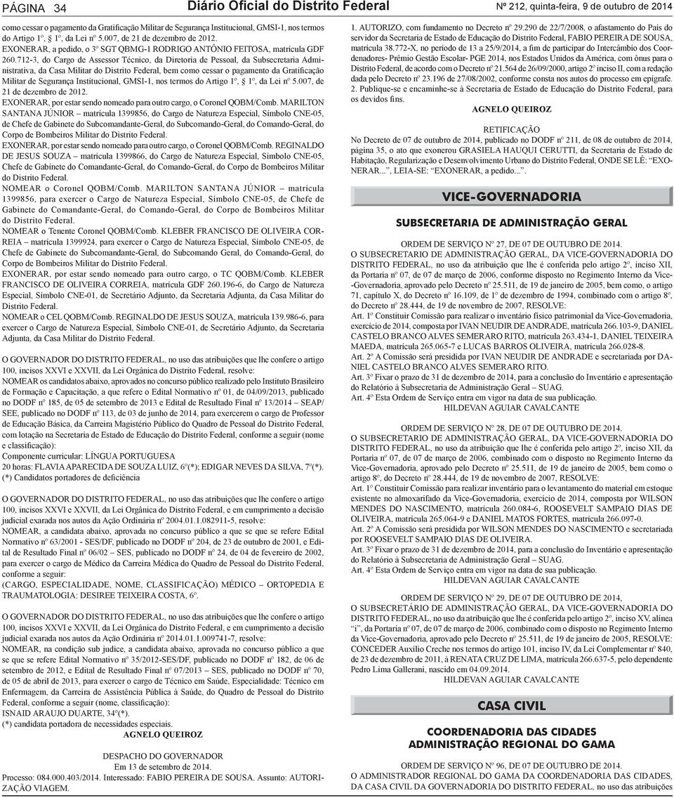 712-3, do Cargo de Assessor Técnico, da Diretoria de Pessoal, da Subsecretaria Administrativa, da Casa Militar do Distrito Federal, bem como cessar o pagamento da Gratificação Militar de Segurança