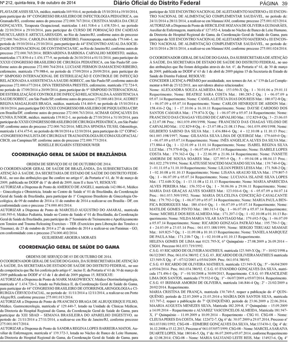 767/2014; CRISTINA MARIA DA CRUZ GONÇALVES, Terapeuta Ocupacional, matrículas 1.441.518-6 e 1.438.