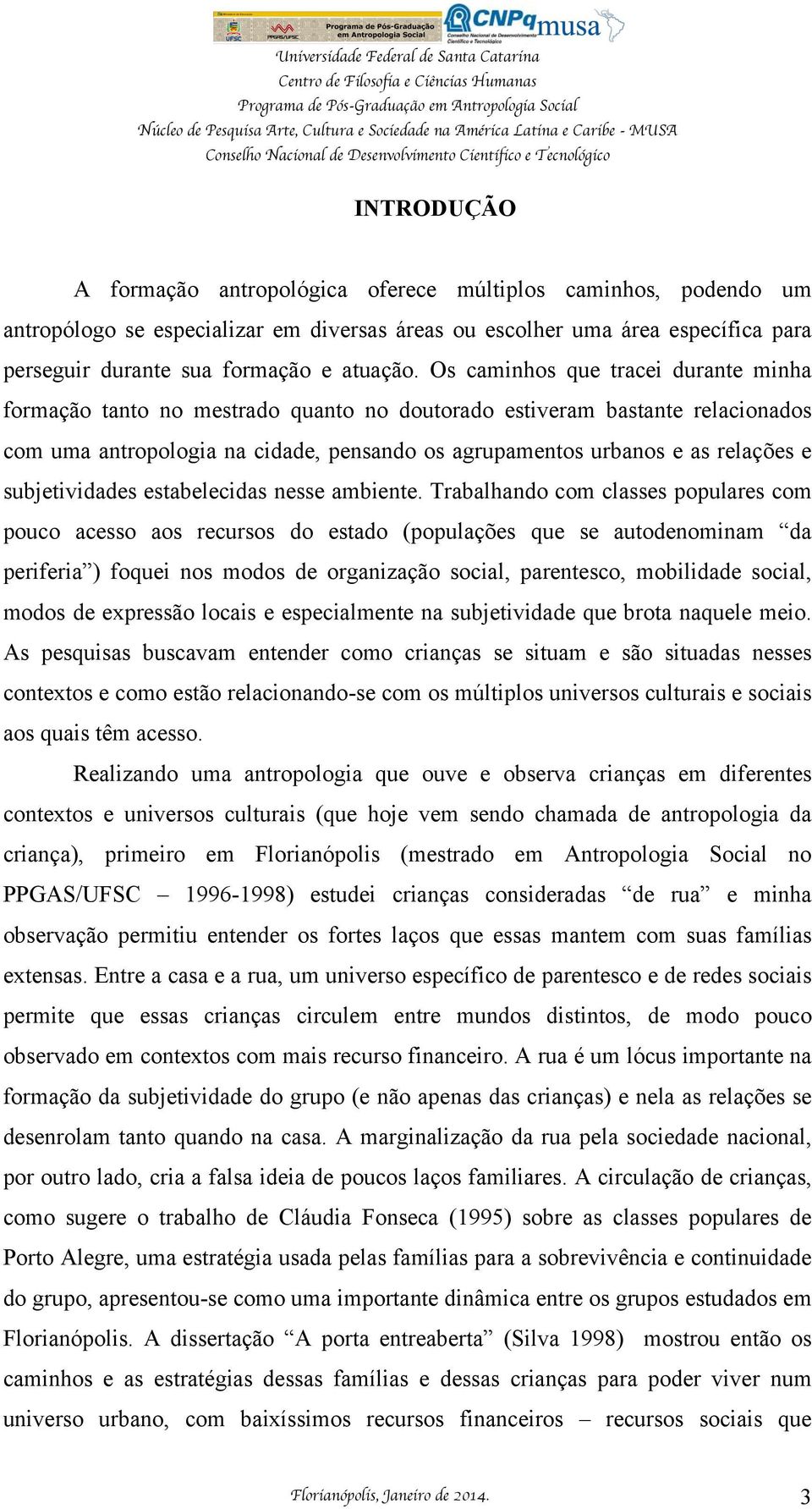 subjetividades estabelecidas nesse ambiente.