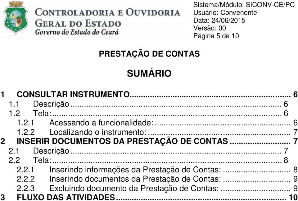 .. 8 2.2.1 Inserindo informações da Prestação de Contas:... 8 2.2.2 Inserindo documentos da Prestação de Contas:.