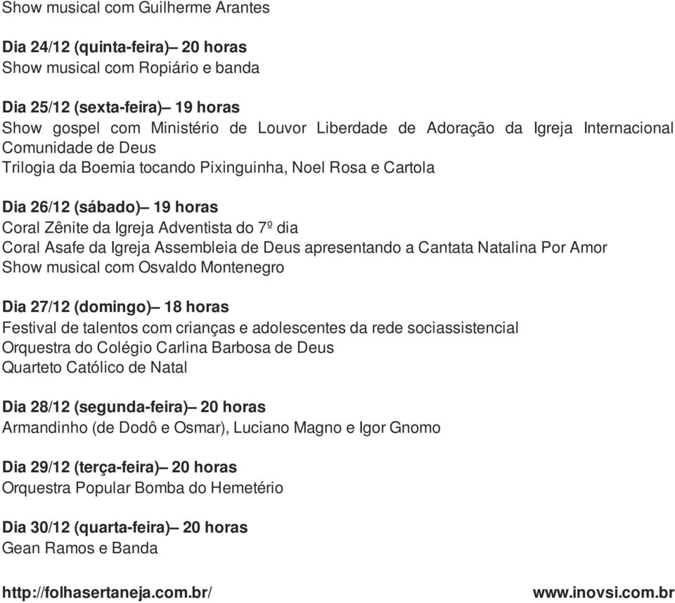 Assembleia de Deus apresentando a Cantata Natalina Por Amor Show musical com Osvaldo Montenegro Dia 27/12 (domingo) 18 horas Festival de talentos com crianças e adolescentes da rede sociassistencial