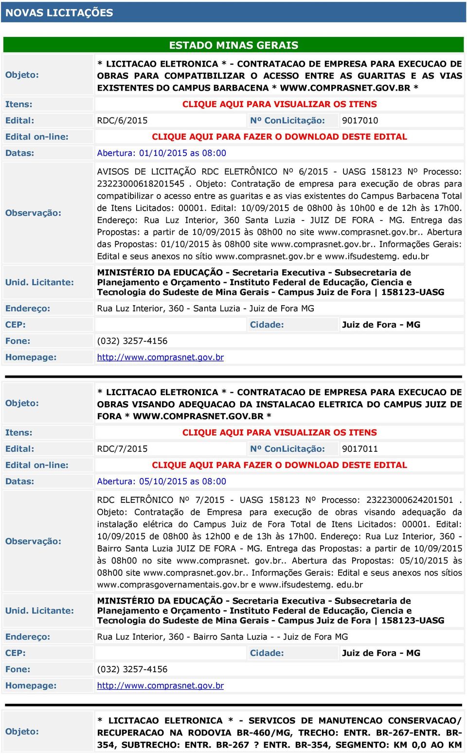 BR * CLIQUE AQUI PARA VISUALIZAR OS ITENS Edital: RDC/6/2015 Nº ConLicitação: 9017010 Edital on-line: CLIQUE AQUI PARA FAZER O DOWNLOAD DESTE EDITAL Datas: Abertura: 01/10/2015 as 08:00 AVISOS DE