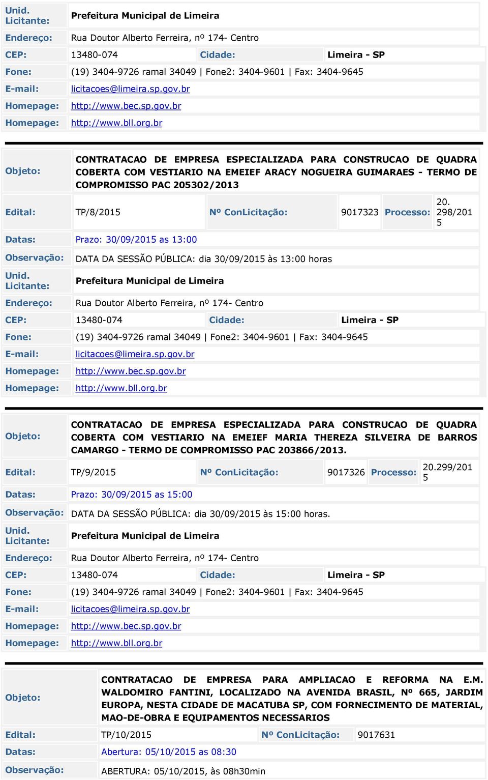 br CONTRATACAO DE EMPRESA ESPECIALIZADA PARA CONSTRUCAO DE QUADRA COBERTA COM VESTIARIO NA EMEIEF ARACY NOGUEIRA GUIMARAES - TERMO DE COMPROMISSO PAC 205302/2013 Edital: TP/8/2015 Nº ConLicitação: