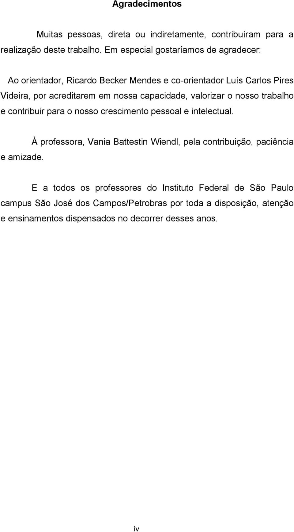 capacidade, valorizar o nosso trabalho e contribuir para o nosso crescimento pessoal e intelectual. e amizade.