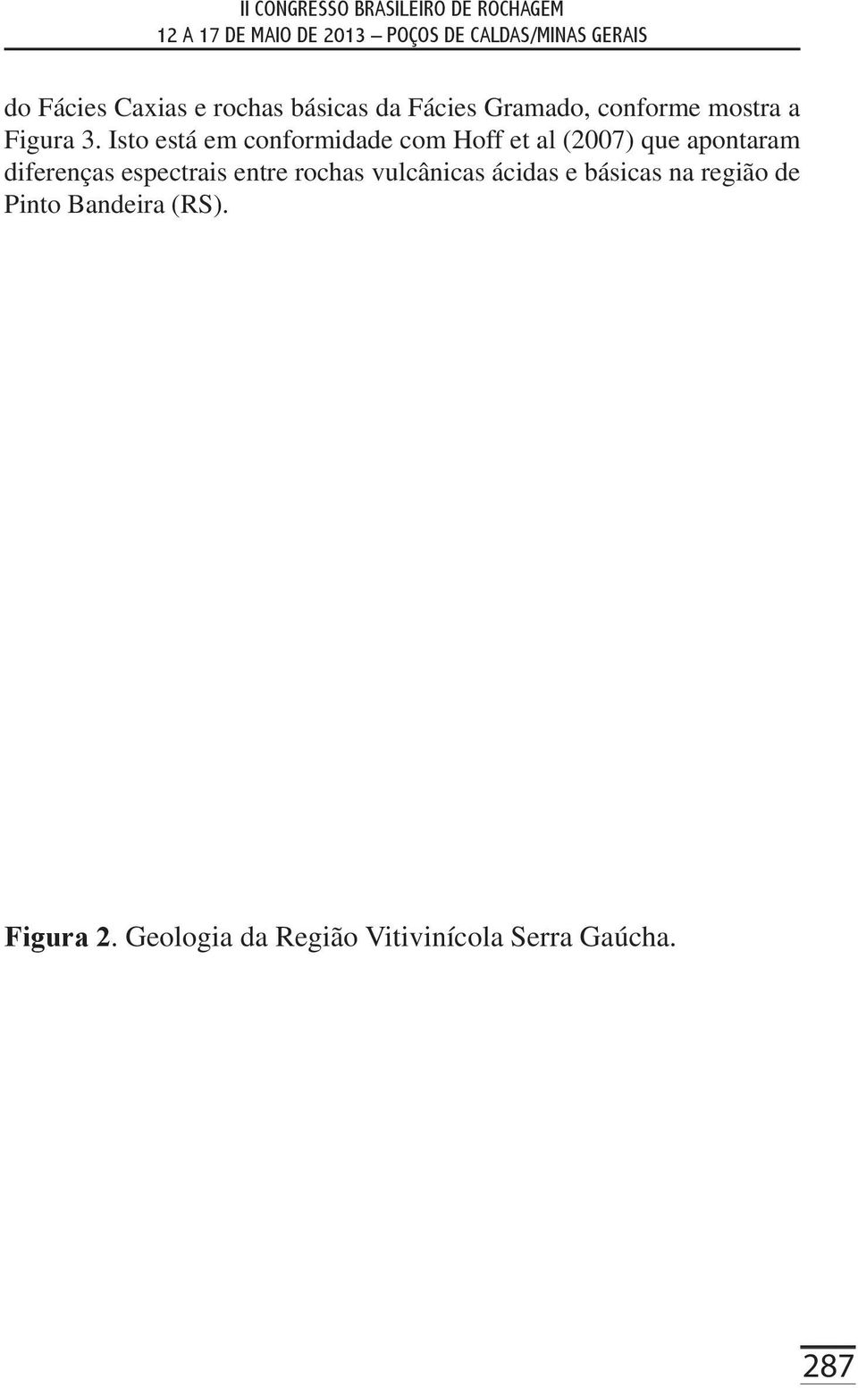 Isto está em conformidade com Hoff et al (2007) que apontaram diferenças