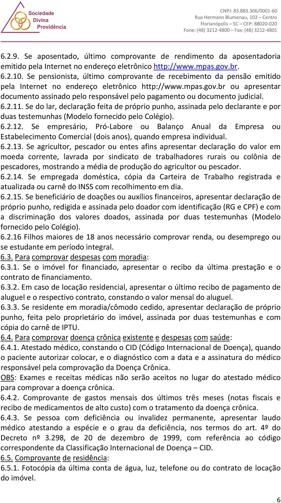 br ou apresentar documento assinado pelo responsável pelo pagamento ou documento judicial. 6.2.11.