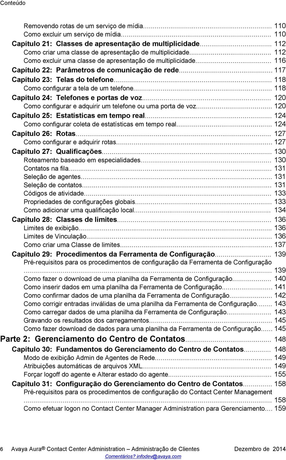 .. 117 Capítulo 23: Telas do telefone... 118 Como configurar a tela de um telefone... 118 Capítulo 24: Telefones e portas de voz... 120 Como configurar e adquirir um telefone ou uma porta de voz.