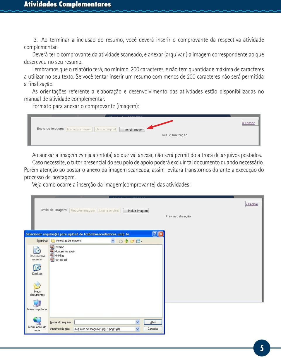 Lembramos que o relatório terá, no mínimo, 200 caracteres, e não tem quantidade máxima de caracteres a utilizar no seu texto.