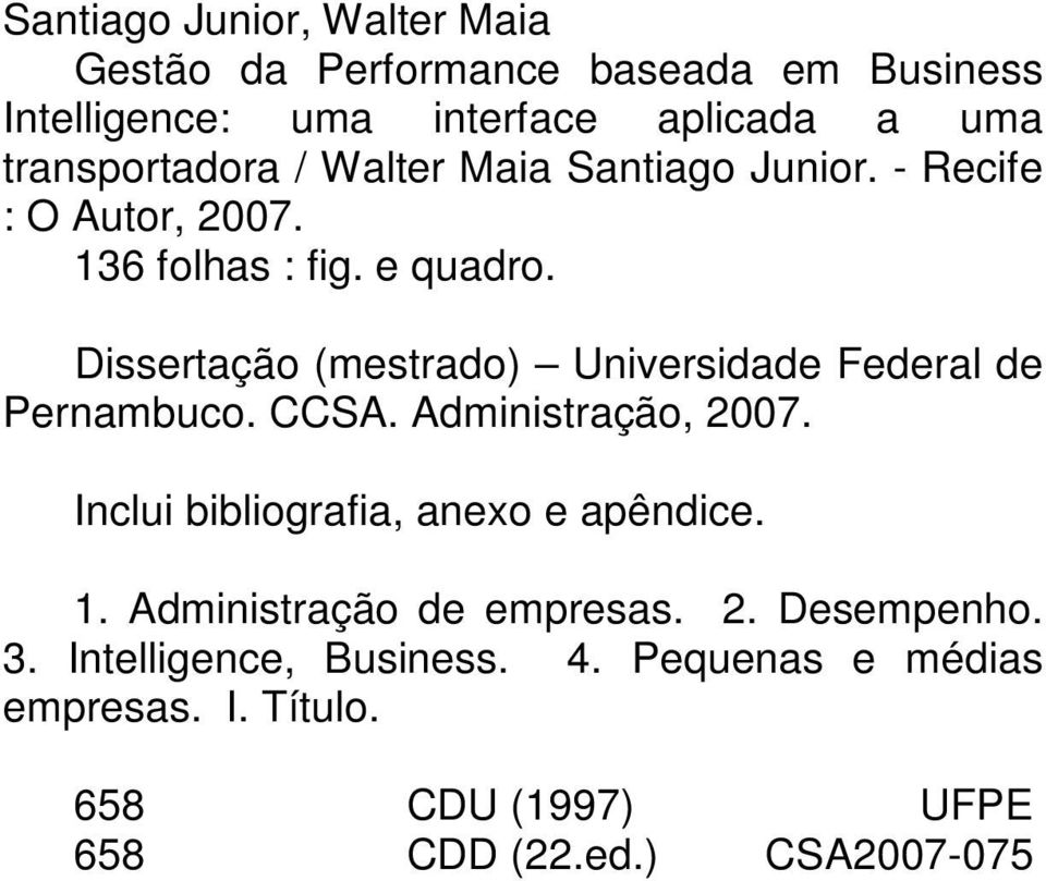 Dissertação (mestrado) Universidade Federal de Pernambuco. CCSA. Administração, 2007. Inclui bibliografia, anexo e apêndice.