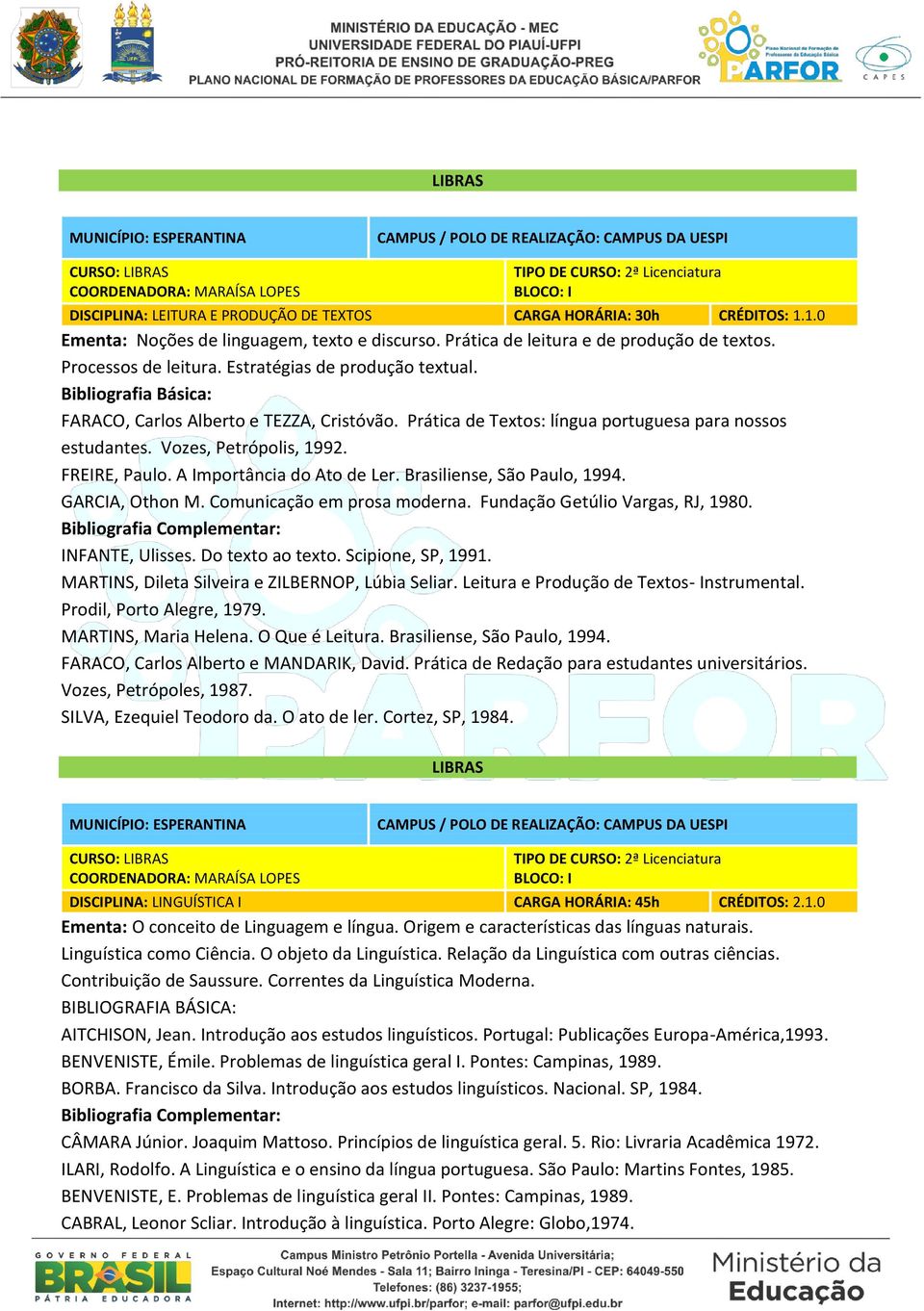 A Importância do Ato de Ler. Brasiliense, São Paulo, 1994. GARCIA, Othon M. Comunicação em prosa moderna. Fundação Getúlio Vargas, RJ, 1980. INFANTE, Ulisses. Do texto ao texto. Scipione, SP, 1991.