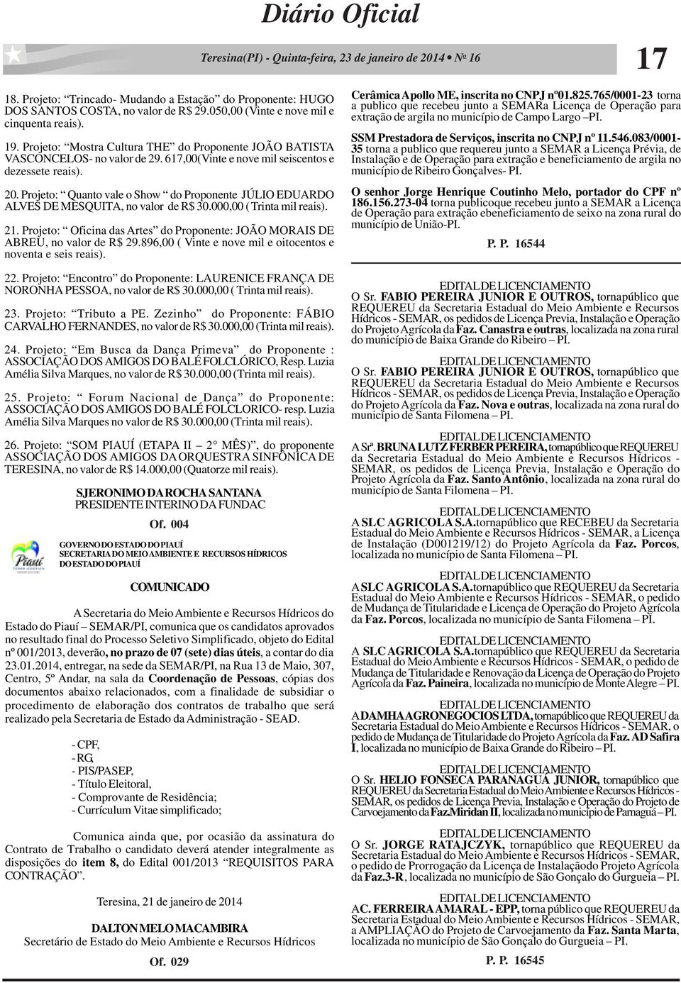 Projeto: Quanto vale o Show do Proponente JÚLIO EDUARDO ALVES DE MESQUITA, no valor de R$ 30.000,00 ( Trinta mil reais). 21.