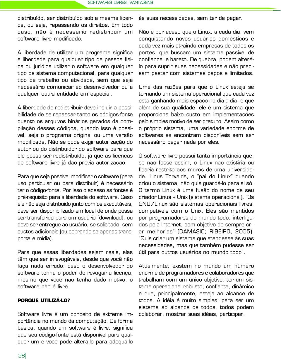 ou atividade, sem que seja necessário comunicar ao desenvolvedor ou a qualquer outra entidade em especial.