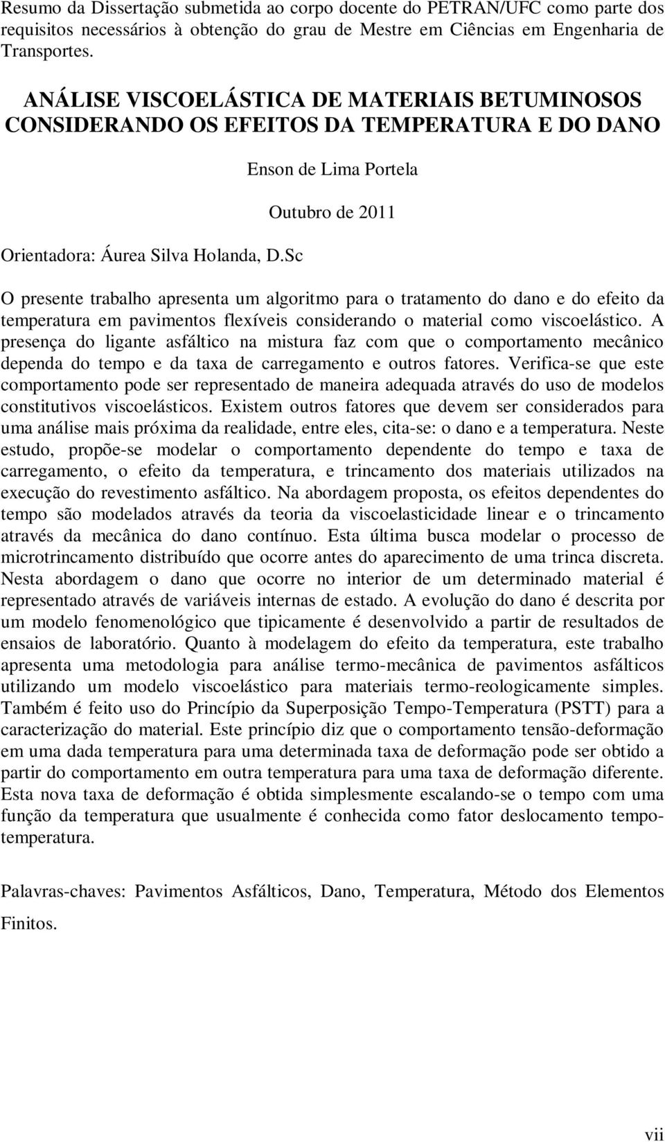 Sc so de Lma Porela Ouubro de 2 O presee rabalho apresea um algormo para o raameo do dao e do efeo da emperaura em pavmeos flexíves cosderado o maeral como vscoelásco.