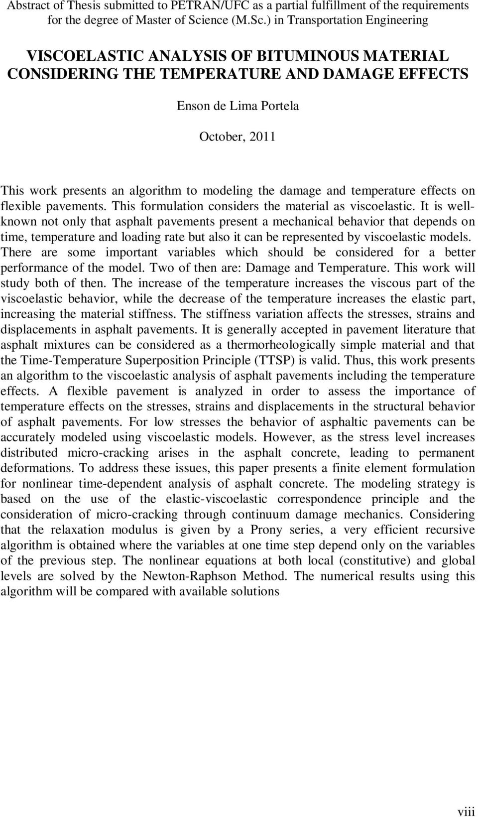 ) Trasporao geerg VISCOLASTIC ANALYSIS OF BITUMINOUS MATIAL CONSIDING TH TMPATU AND DAMAG FFCTS so de Lma Porela Ocober, 2 Ths work preses a algorhm o modelg he damage ad emperaure effecs o flexble