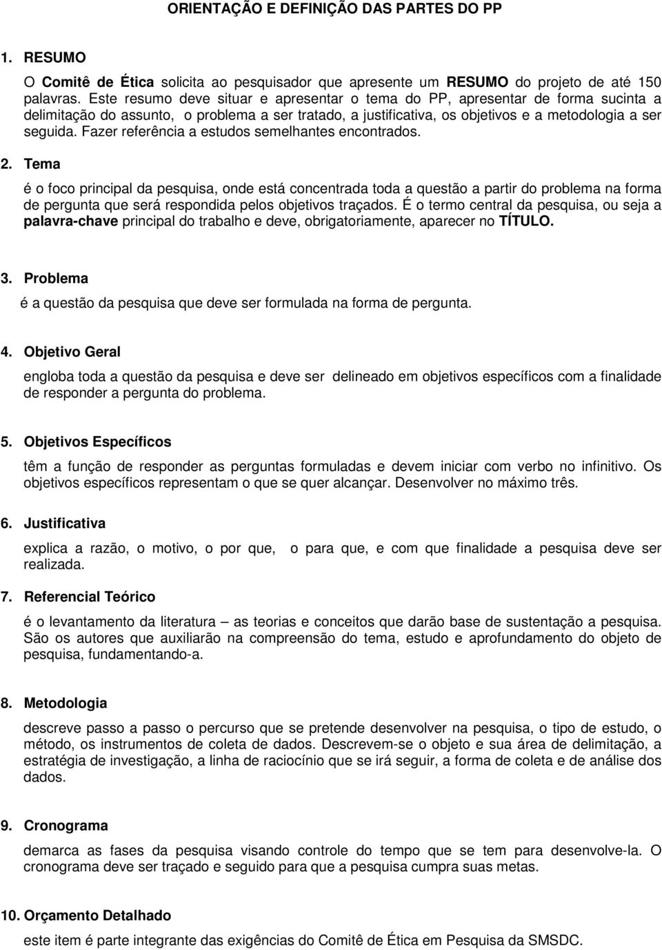 Fazer referência a estudos semelhantes encontrados. 2.