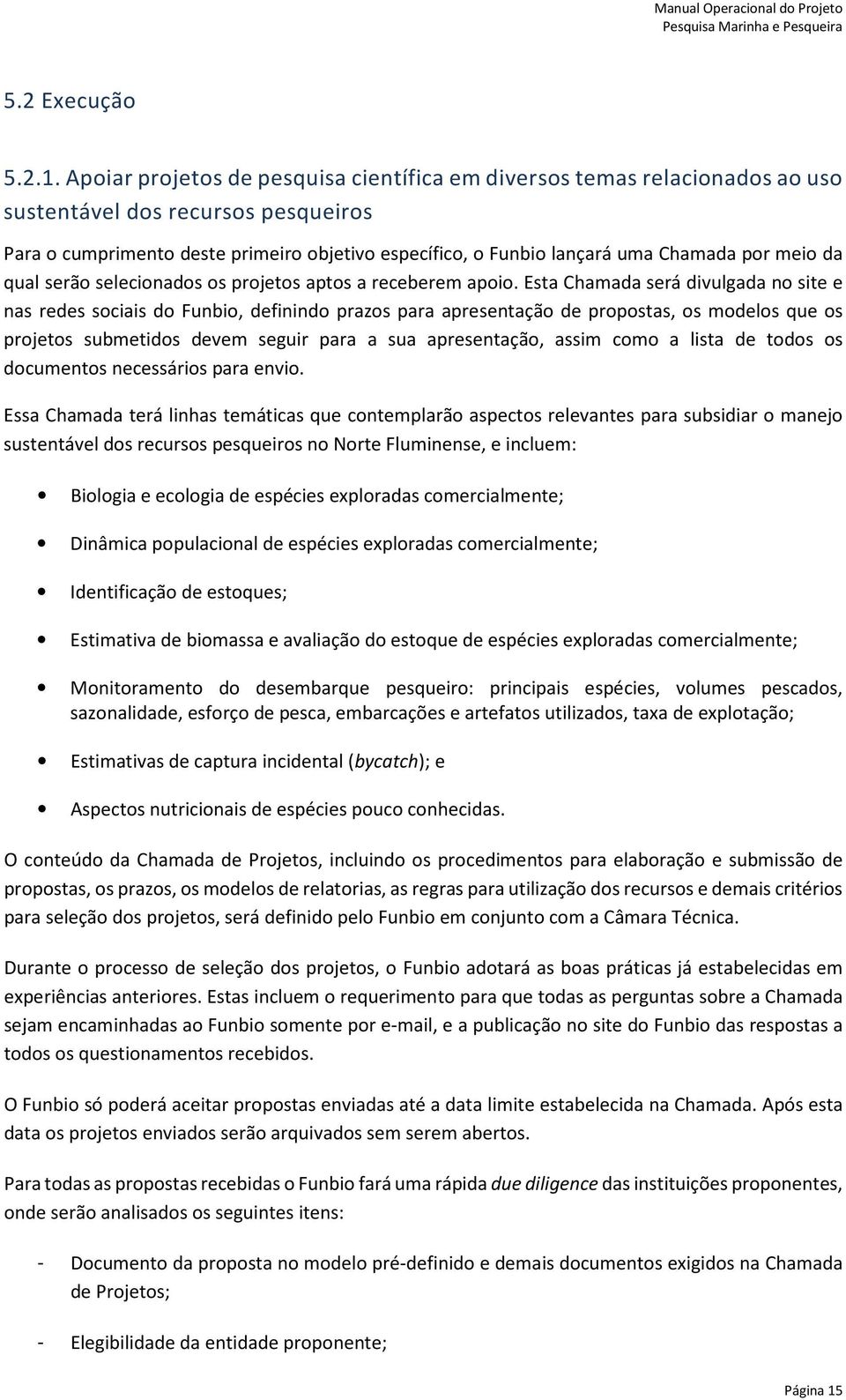 por meio da qual serão selecionados os projetos aptos a receberem apoio.