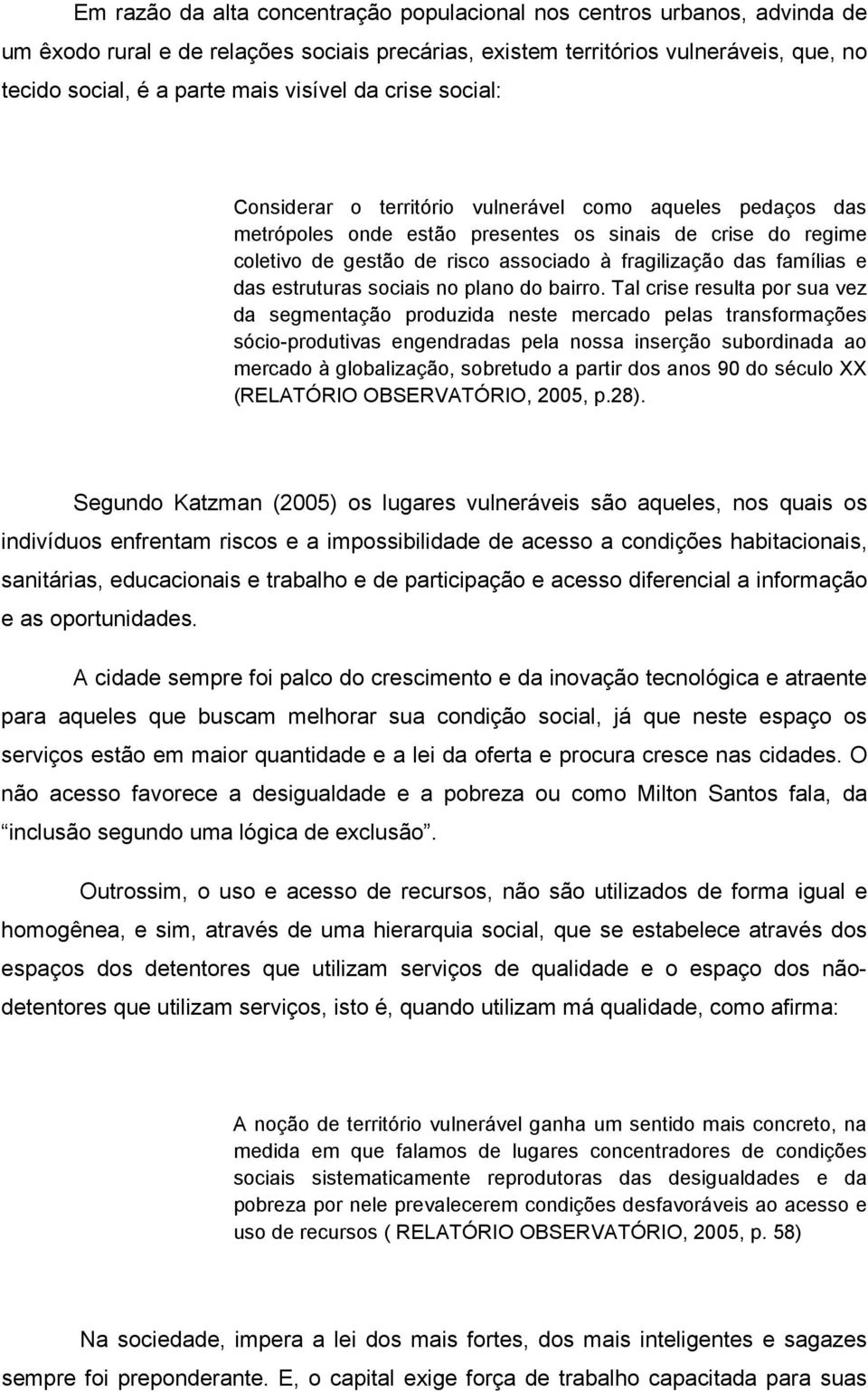 das famílias e das estruturas sociais no plano do bairro.