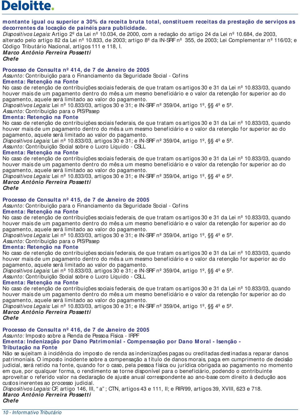 833, de 2003; artigo 8º da IN-SRF nº 355, de 2003; Lei Complementar nº 116/03; e Código Tributário Nacional, artigos 111 e 118, I.