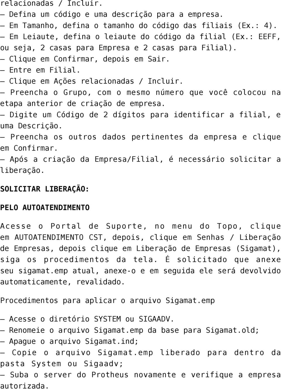 Preencha o Grupo, com o mesmo número que você colocou na etapa anterior de criação de empresa. Digite um Código de 2 dígitos para identificar a filial, e uma Descrição.