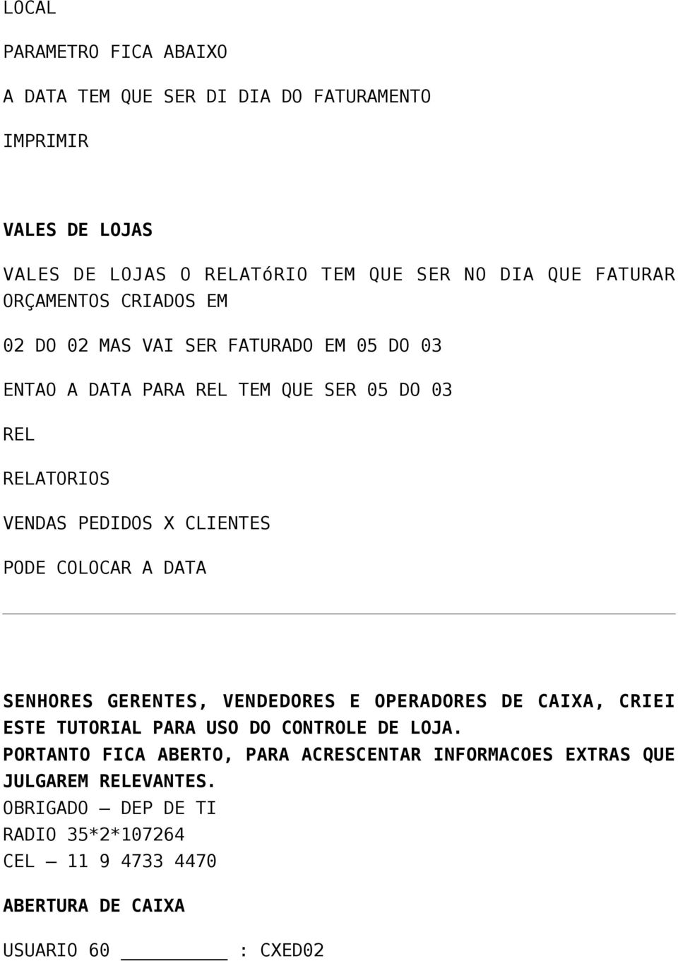 CLIENTES PODE COLOCAR A DATA SENHORES GERENTES, VENDEDORES E OPERADORES DE CAIXA, CRIEI ESTE TUTORIAL PARA USO DO CONTROLE DE LOJA.