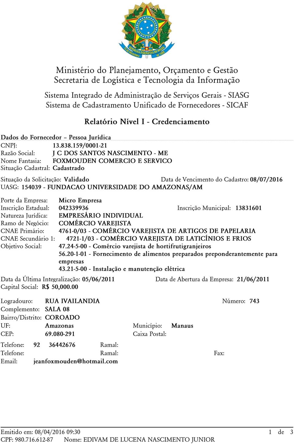 159/0001-21 Razão Social: J C DOS SANTOS NASCIMENTO - ME Nome Fantasia: FOXMOUDEN COMERCIO E SERVICO Situação Cadastral: Cadastrado Situação da Solicitação: Validado Data de Vencimento do Cadastro: