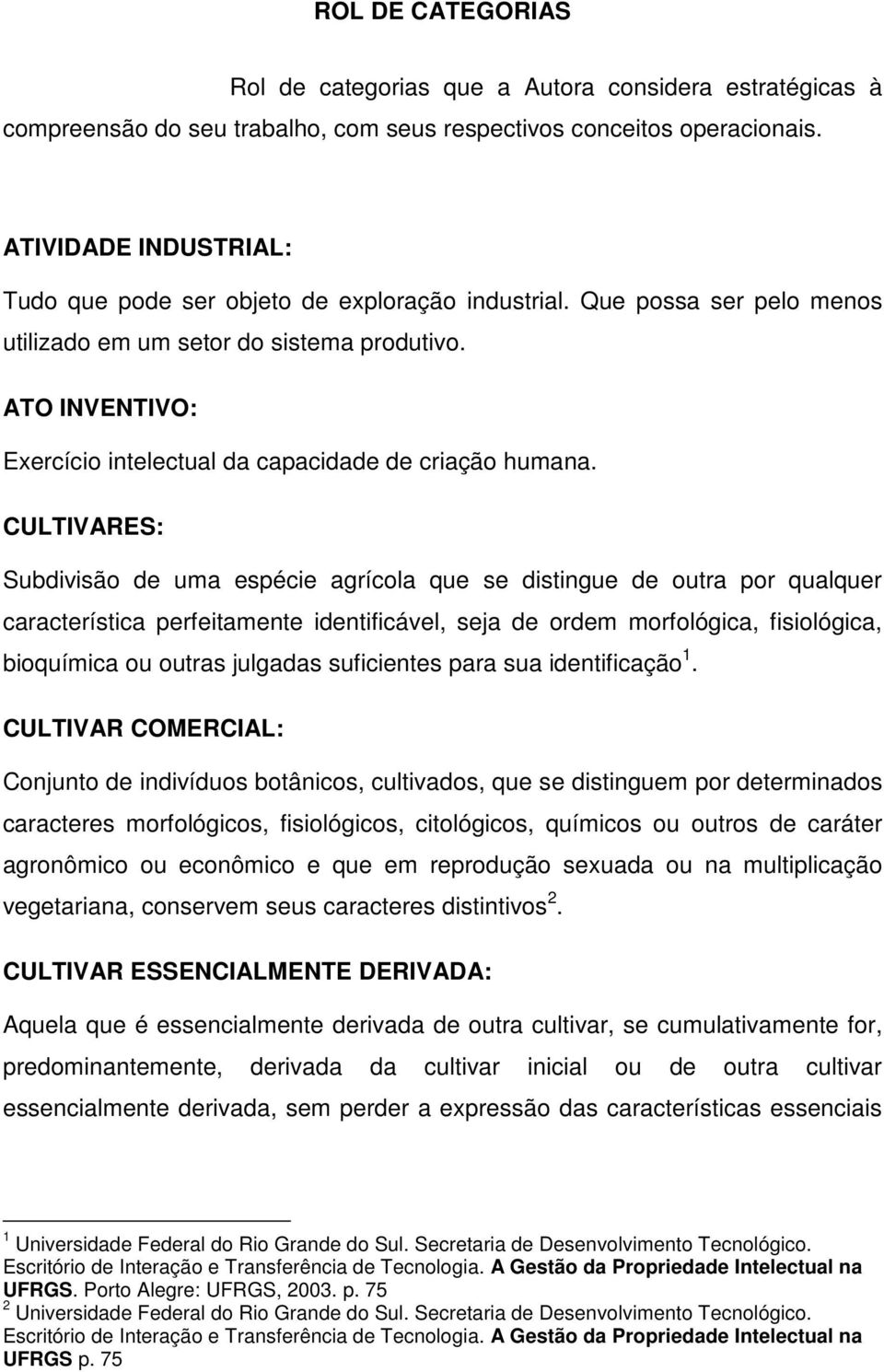 ATO INVENTIVO: Exercício intelectual da capacidade de criação humana.