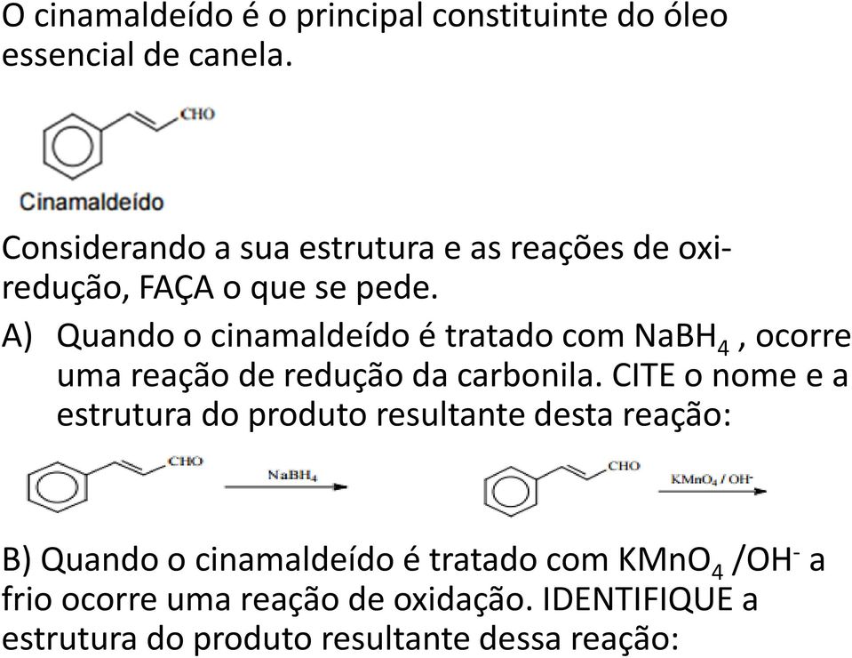 A) Quando o cinamaldeído é tratado com NaBH 4, ocorre uma reação de redução da carbonila.