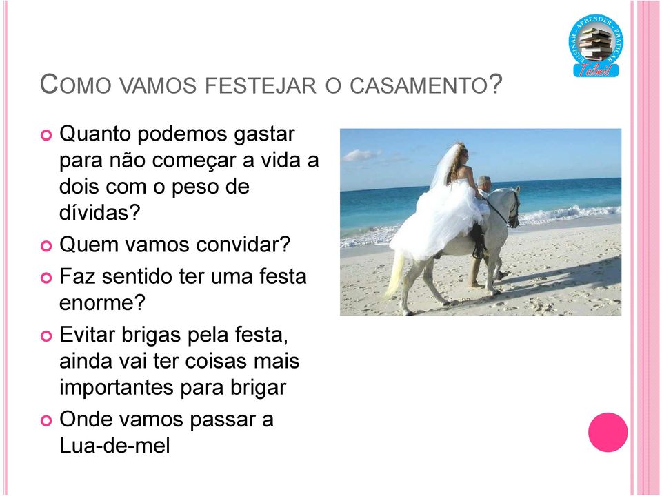 dívidas? Quem vamos convidar? Faz sentido ter uma festa enorme?