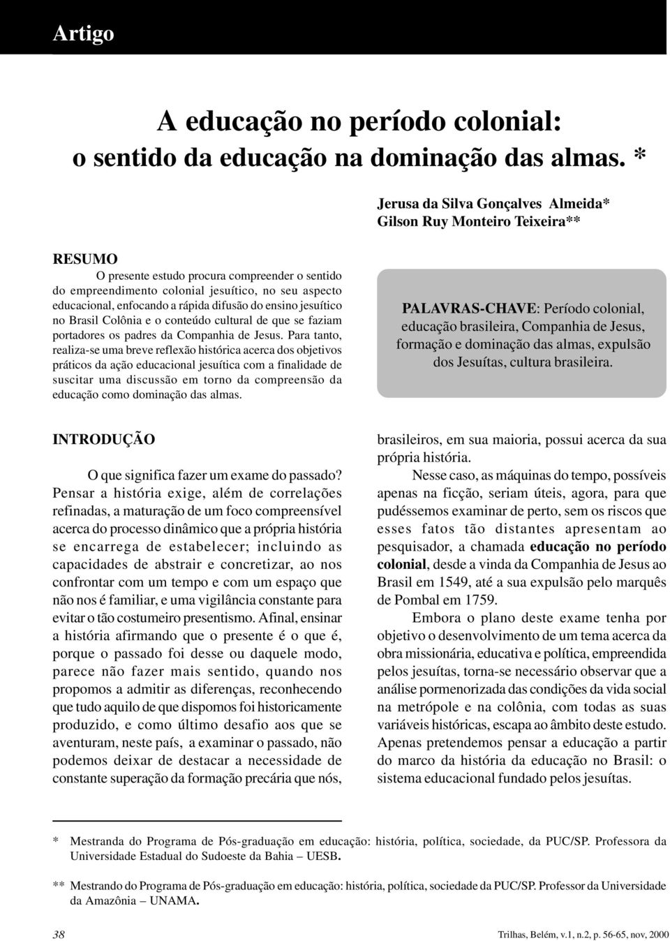a rápida difusão do ensino jesuítico no Brasil Colônia e o conteúdo cultural de que se faziam portadores os padres da Companhia de Jesus.