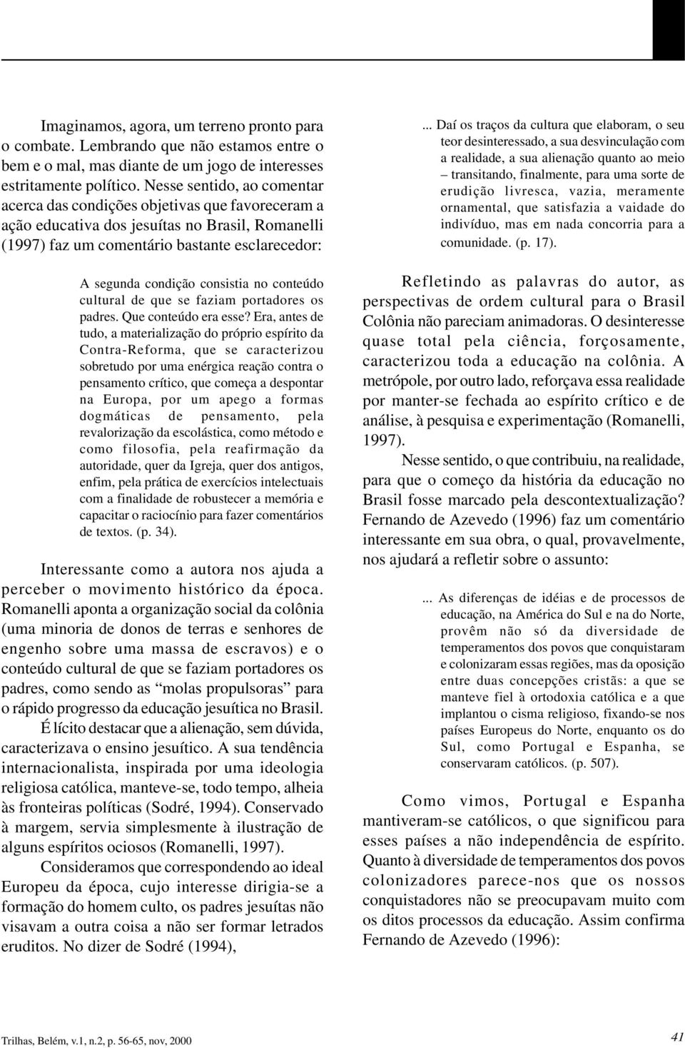 consistia no conteúdo cultural de que se faziam portadores os padres. Que conteúdo era esse?