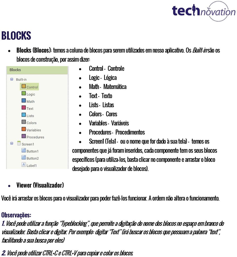 (Tela1 ou o nome que for dado à sua tela) temos os componentes que já foram inseridos, cada componente tem os seus blocos específicos (para utiliza-los, basta clicar no componente e arrastar o bloco