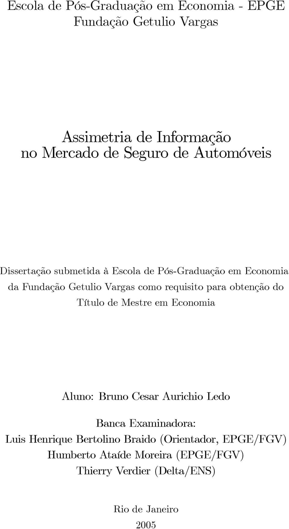 para obtenção do Título de Mestre em Economia Aluno: Bruno Cesar Aurichio Ledo Banca Examinadora: Luis Henrique