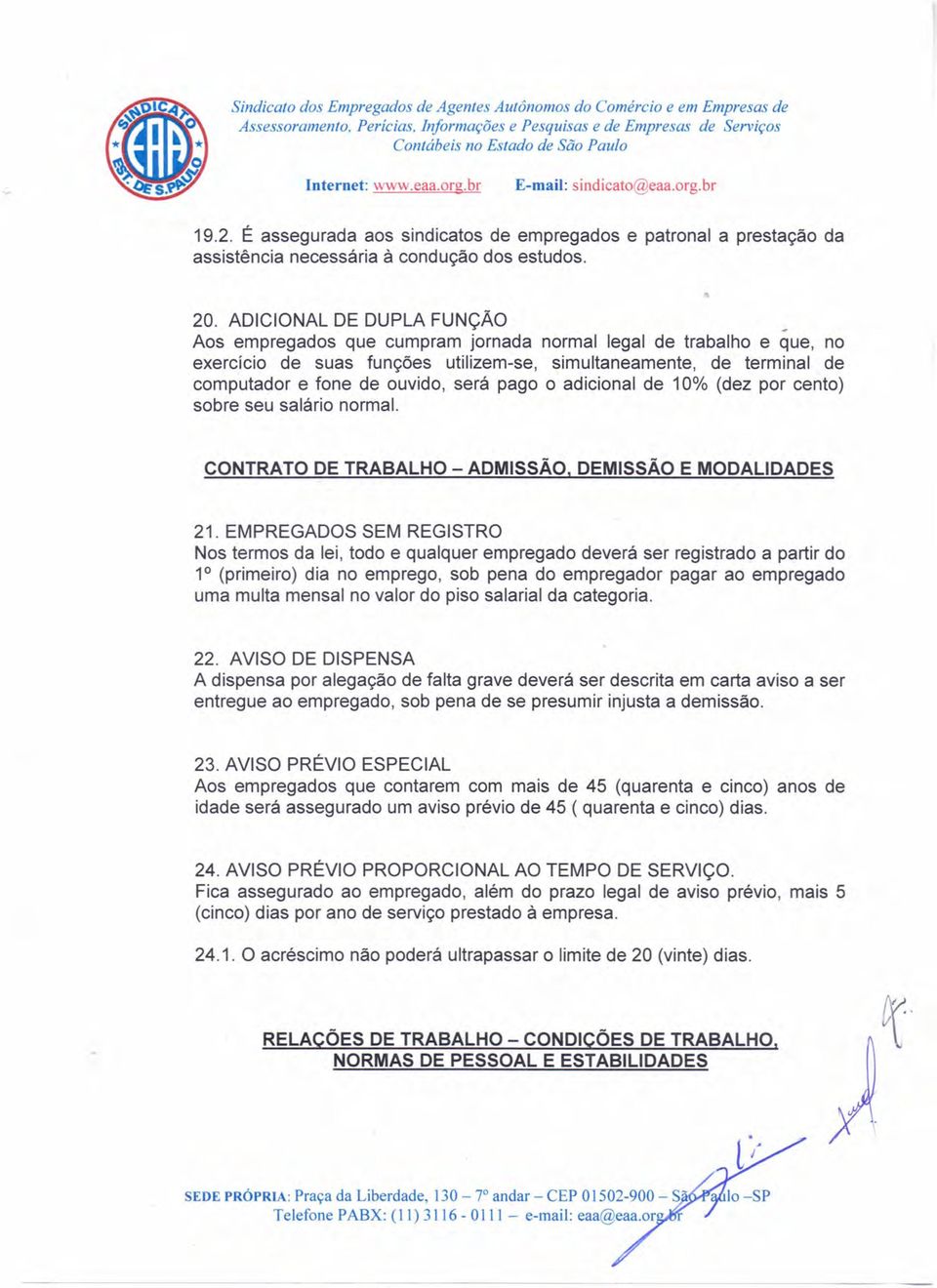 será pago o adicional de 10% (dez por cento) sobre seu salário normal. CONTRATO DE TRABALHO - ADMISSÃO, DEMISSÃO E MODALIDADES 21.