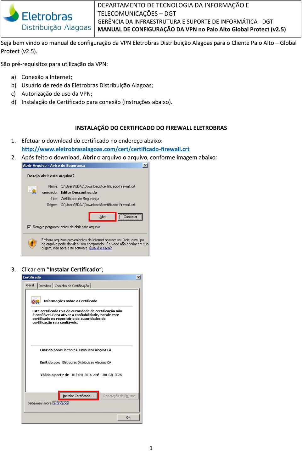 Instalação de Certificado para conexão (instruções abaixo). INSTALAÇÃO DO CERTIFICADO DO FIREWALL ELETROBRAS 1.